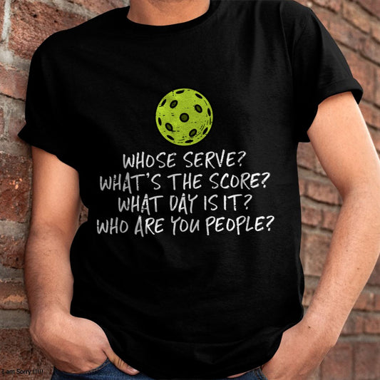 FUNNY PICKLEBALL SHIRT WHOSE SERVE SCORE DAY PEOPLE - PICKLEBALL SHIRT - NTTD00 (SKU8-PKBALL1)