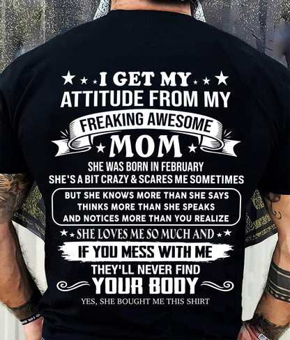 FEBRUARY - I GET MY ATTITUDE FROM MY FREAKING AWESOME MOM - GIFT FROM MOM - NTTD02 (SKU2606-121-02)
