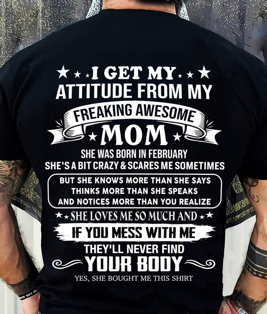 FEBRUARY - I GET MY ATTITUDE FROM MY FREAKING AWESOME MOM - GIFT FROM MOM - NTTD02 (SKU2606-121-02)