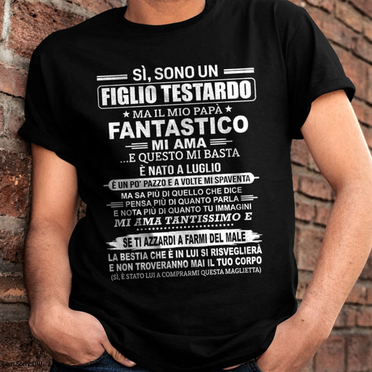 ITA07 - SÌ, SONO UN FIGLIO TESTARDO T-SHIRT – Regalo di Compleanno da un Papà Nato a Luglio - nttd07 (SKU2606-89-07)