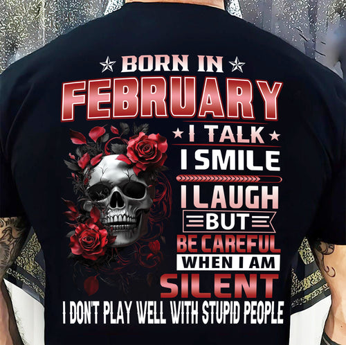 FEBRUARY - BE CAREFUL WHEN I'M SILENT - BIRTHDAY T-SHIRT FOR MEN - NTTD02 (SKU10-69-02)