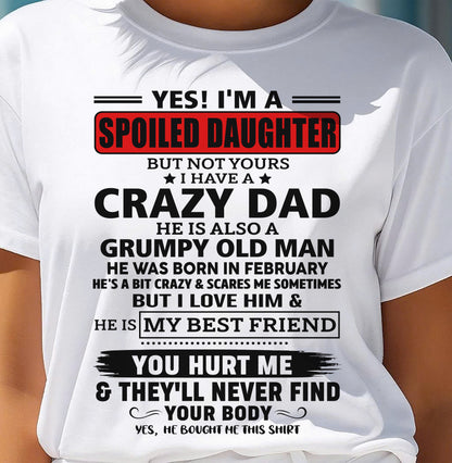 FEBRUARY - YES, I'M A SPOILED DAUGHTER OF A CRAZY DAD - GIFT FROM DAD - NTTD02 (SKU2605-85-02)