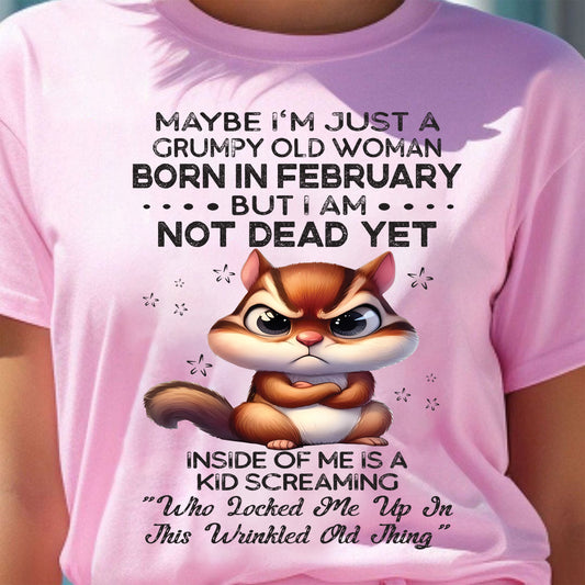 FEBRUARY - GRUMPY OLD WOMAN NOT DEAD YET - BIRTHDAY GIFT FOR WOMEN - NTTD02 (SKU09-22-02)