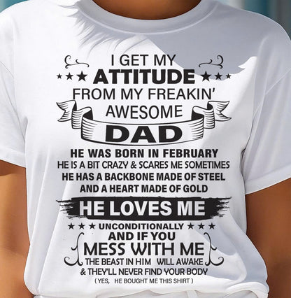 FEBRUARY - I GET MY ATTITUDE FROM MY FREAKING AWESOME DAD - GIFT FROM DAD - NTTD02 (SKU2603-17-02)