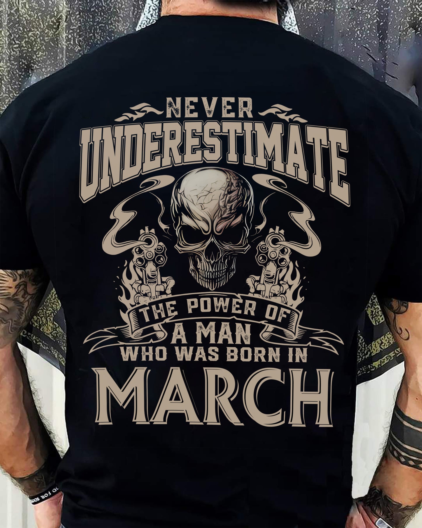 MARCH - NEVER UNDERESTIMATE - UNIQUE BIRTHDAY GIFT FOR MEN - NTTD03 (SKU08-60-03)