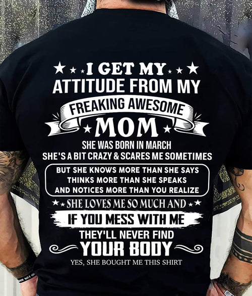 MARCH - I GET MY ATTITUDE FROM MY FREAKING AWESOME MOM - GIFT FROM MOM - NTTD03 (SKU2606-121-03)