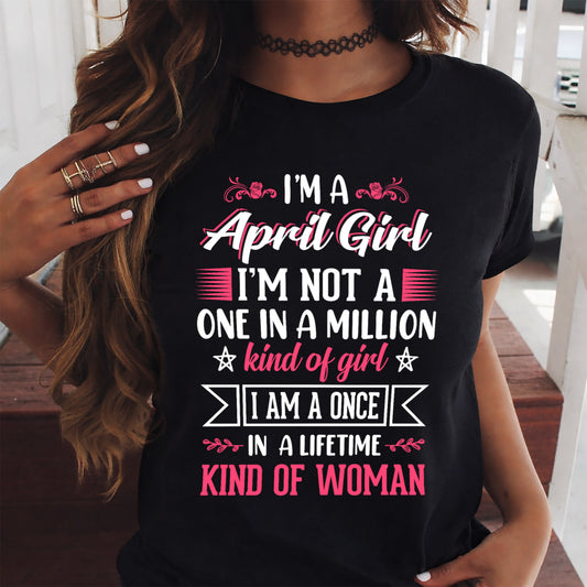 APRIL - ONCE IN A LIFE TIME WOMAN - BIRTHDAY SHIRT FOR WOMEN - NTTD04 (SKU2602-58-04)