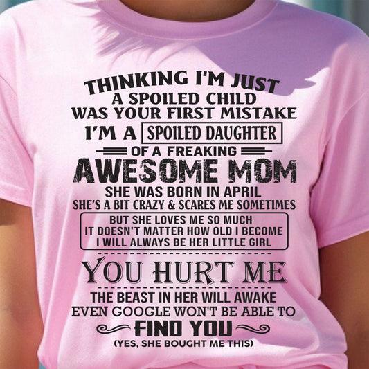 APRIL - SPOILED DAUGHTER OF AWESOME MOM - GIFT FOR DAUGHTER - NTTD04 (SKU09-15-04)
