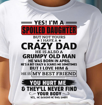 APRIL - YES, I'M A SPOILED DAUGHTER OF A CRAZY DAD - GIFT FROM DAD - NTTD04 (SKU2605-85-04)