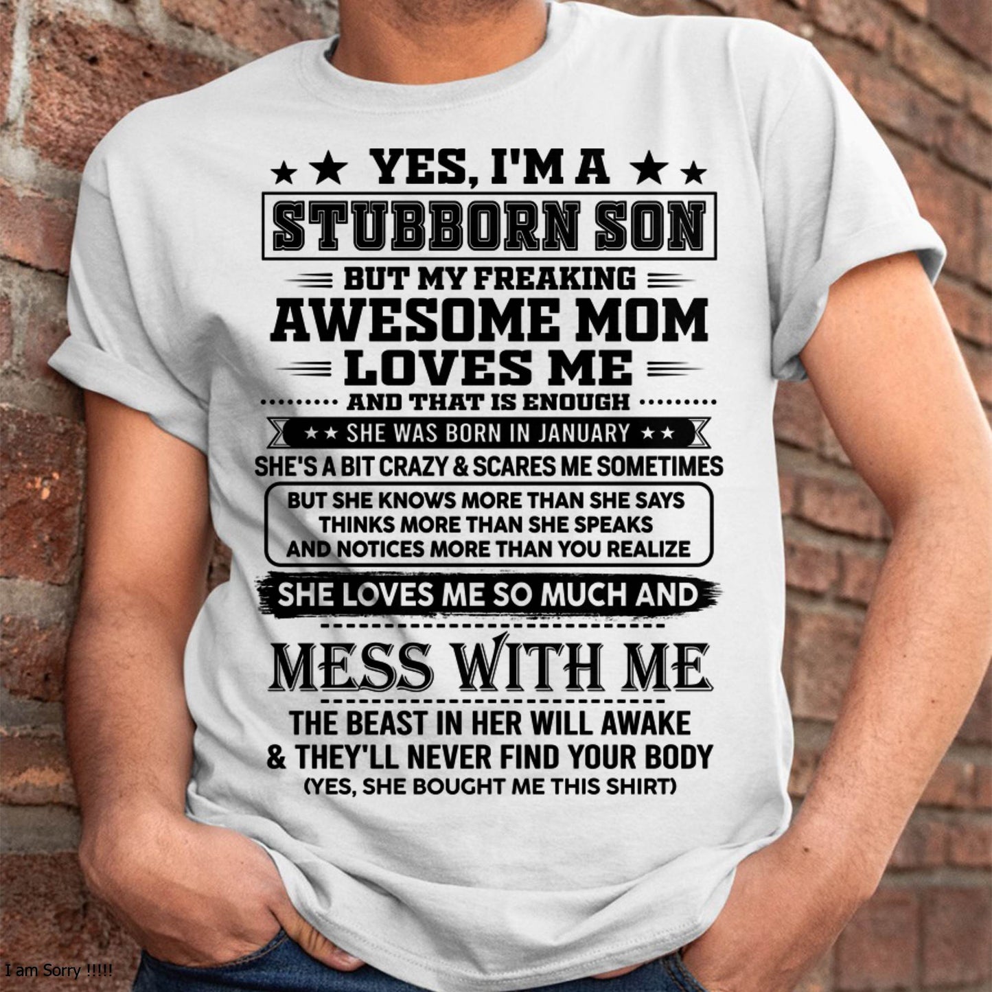 January – "I'm A Stubborn Son But My Freaking Awesome Mom Loves Me" – The Beautiful T - Shirt From Mom – nttd01 (SKU2606-289-01)