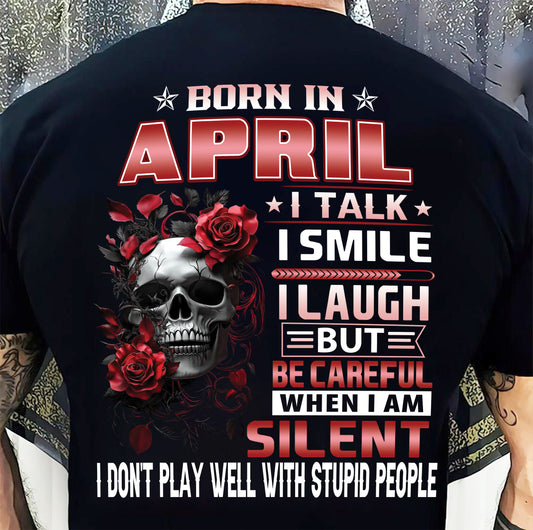 APRIL - BE CAREFUL WHEN I'M SILENT - BIRTHDAY T-SHIRT FOR MEN - NTTD04 (SKU10-69-04)