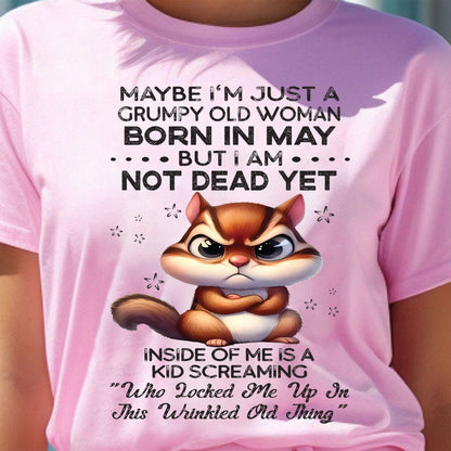 MAY - GRUMPY OLD WOMAN NOT DEAD YET - BIRTHDAY GIFT FOR WOMEN - NTTD05 (SKU09-22-05)
