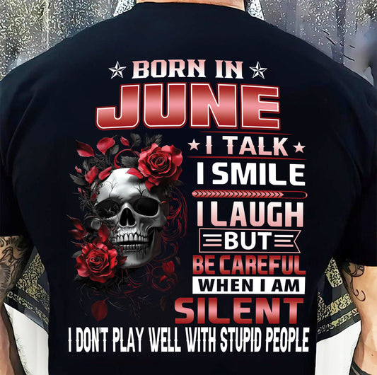 JUNE -  BE CAREFUL WHEN I'M SILENT - BIRTHDAY T-SHIRT FOR MEN - NTTD06 (SKU10-69-06)