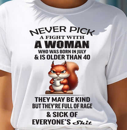 JULY - NEVER PICK A FIGHT WITH A WOMAN OVER 40 - BIRTHDAY GIFT FOR WOMEN - NTTD07 (SKU09-129-07)