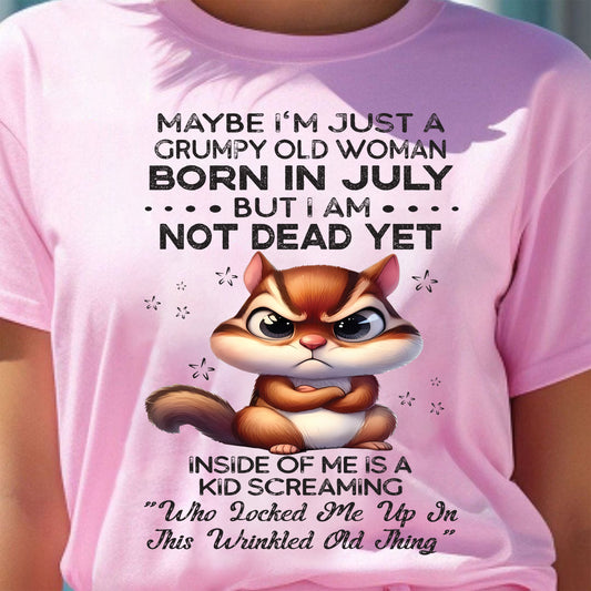 JULY - GRUMPY OLD WOMAN NOT DEAD YET - BIRTHDAY GIFT FOR WOMEN - NTTD07 (SKU09-22-07)