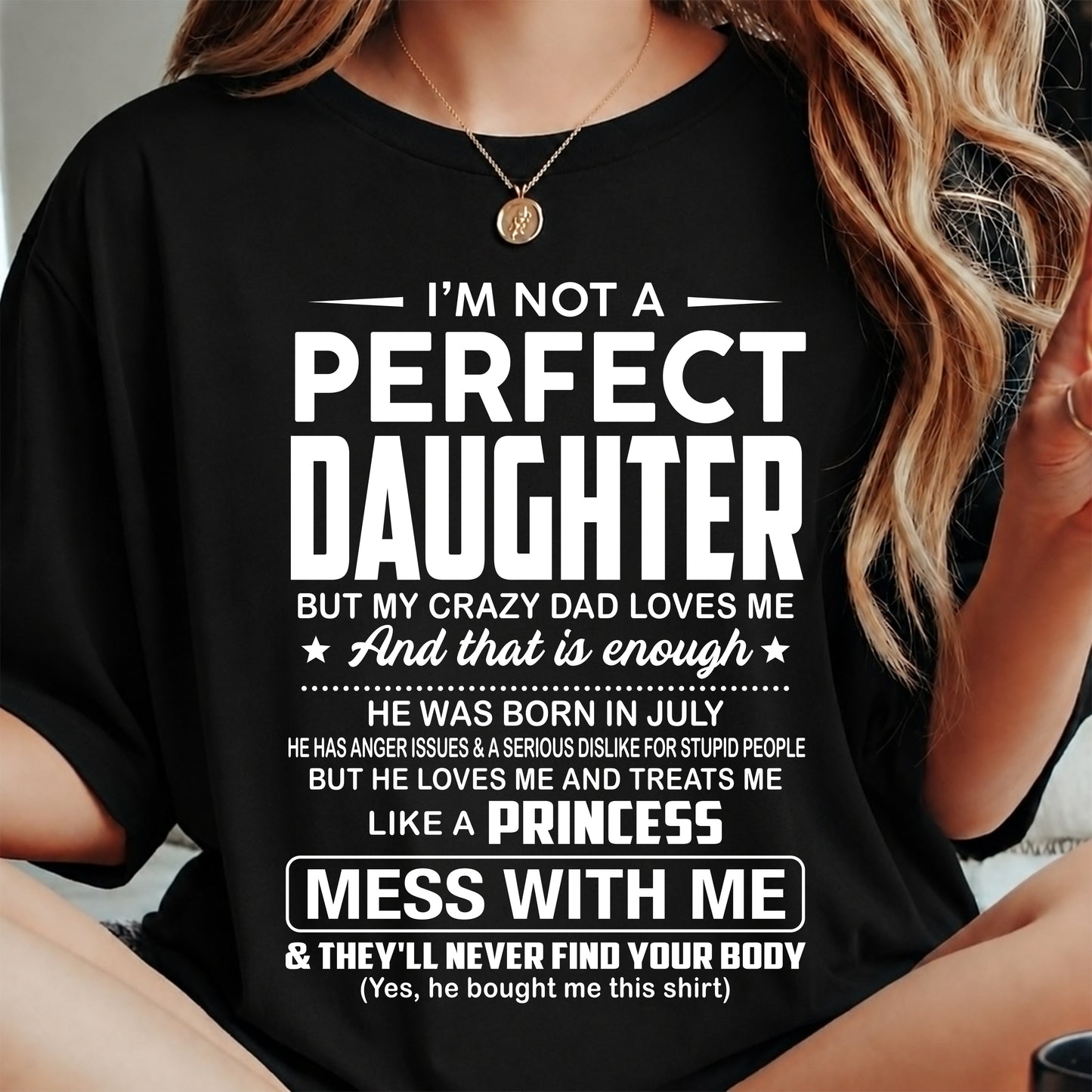 JULY - I'M NOT A PERFECT DAUGHTER BUT MY CRAZY DAD LOVES ME - GIFT FROM DAD - NTTD07 (SKU2608-351-07)