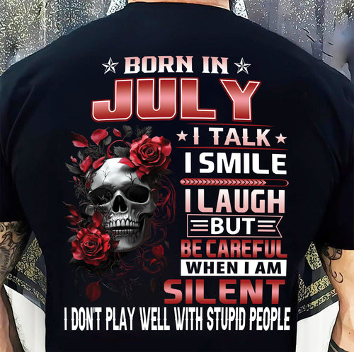 JULY - BE CAREFUL WHEN I'M SILENT - BIRTHDAY T-SHIRT FOR MEN - NTTD07 (SKU10-69-07)