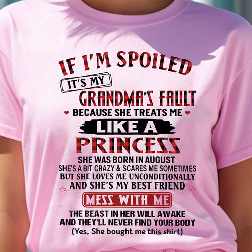 IF I'M SPOILED IT'S MY GRANDMA'S FAULT ♥ BECAUSE SHE TREATS ME ♥ LIKE A PRINCESS - From Grandma for granddaughter - NTTD08 (SKU07-92-08)