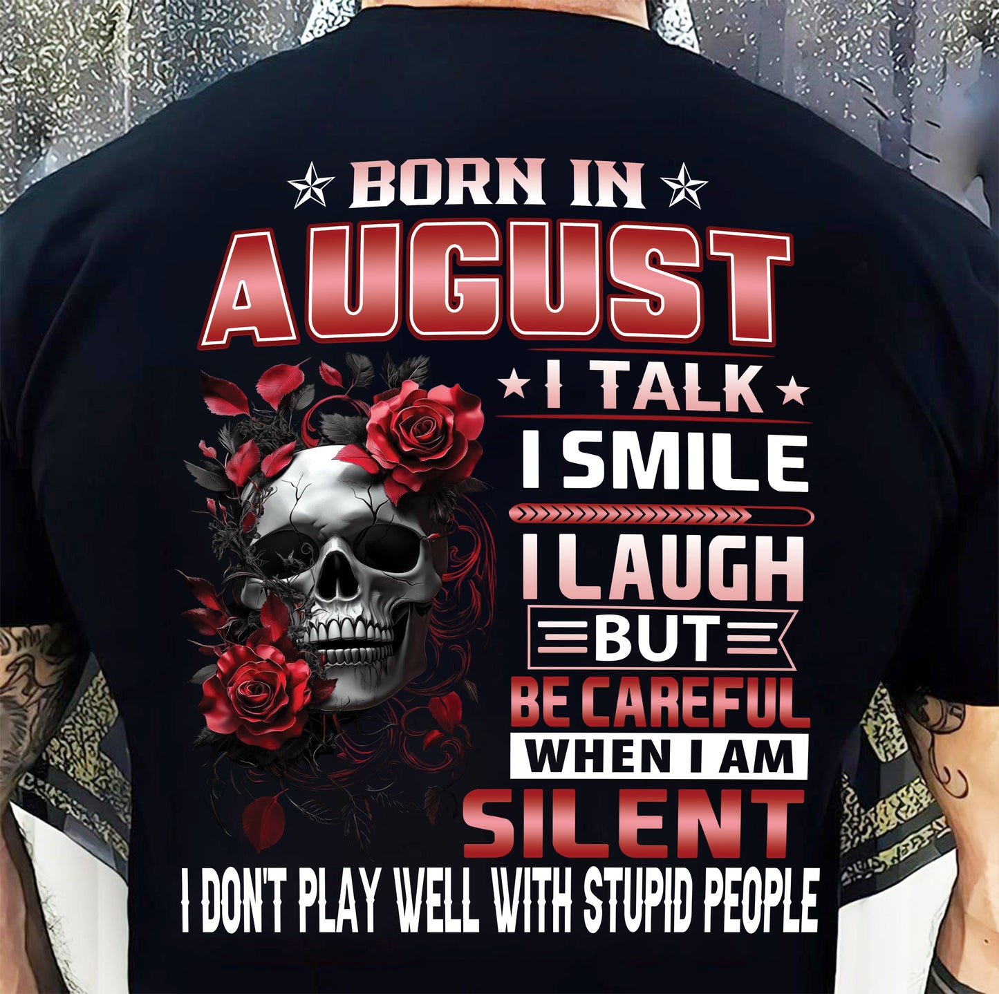 AUGUST -  BE CAREFUL WHEN I'M SILENT - BIRTHDAY T-SHIRT FOR MEN - NTTD08 (SKU10-69-08)