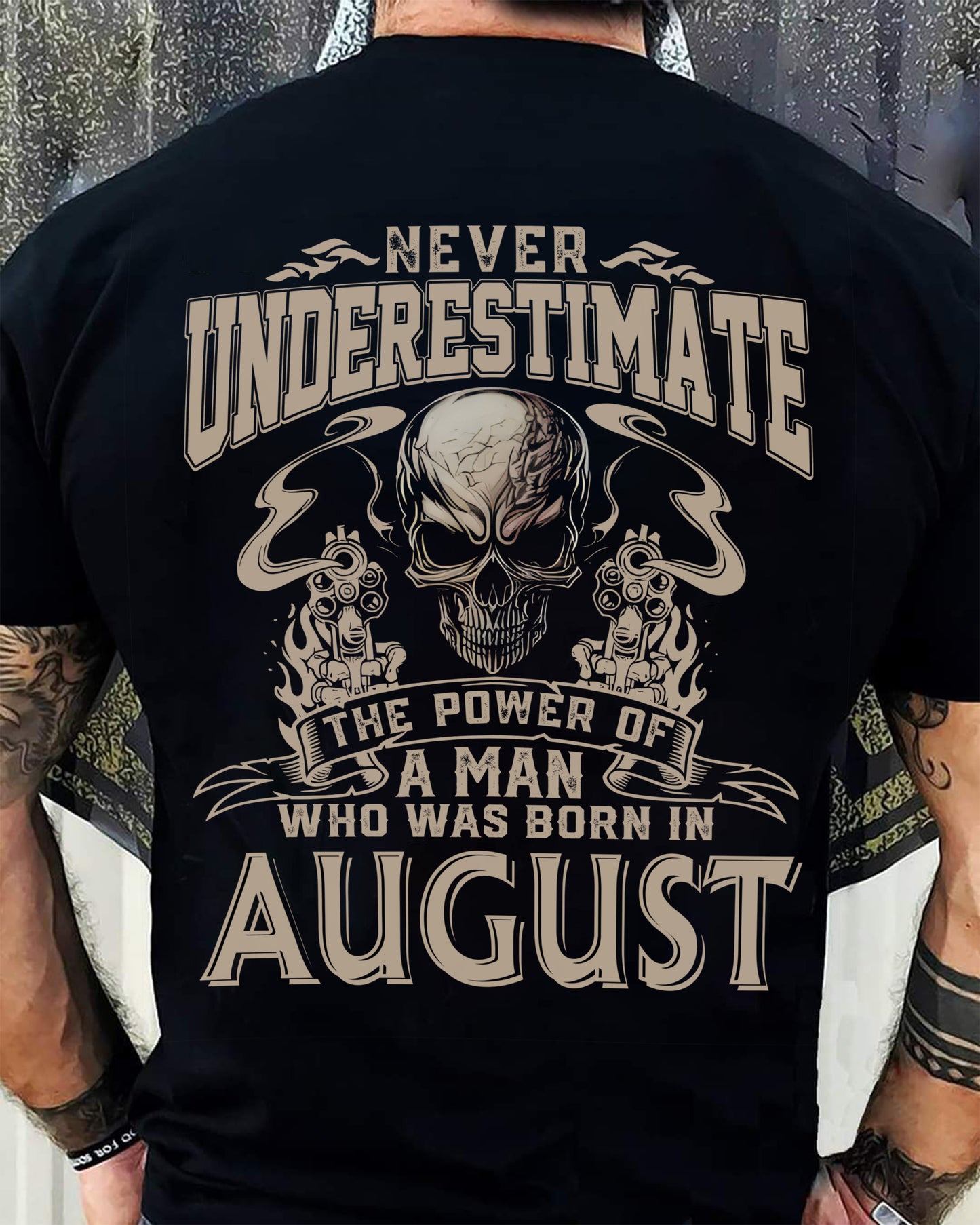 AUGUST - NEVER UNDERESTIMATE - UNIQUE BIRTHDAY GIFT FOR MEN - NTTD08 (SKU08-60-08)