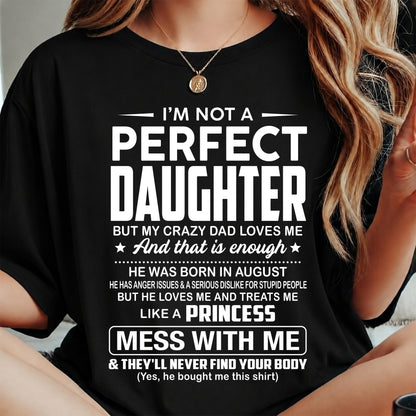 AUGUST - I'M NOT A PERFECT DAUGHTER BUT MY CRAZY DAD LOVES ME - GIFT FROM DAD - NTTD08 (SKU2608-351-08)