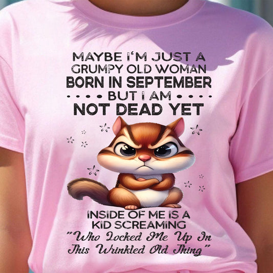 SEPTEMBER - GRUMPY OLD WOMAN NOT DEAD YET - BIRTHDAY GIFT FOR WOMEN - NTTD09 (SKU09-22-09)