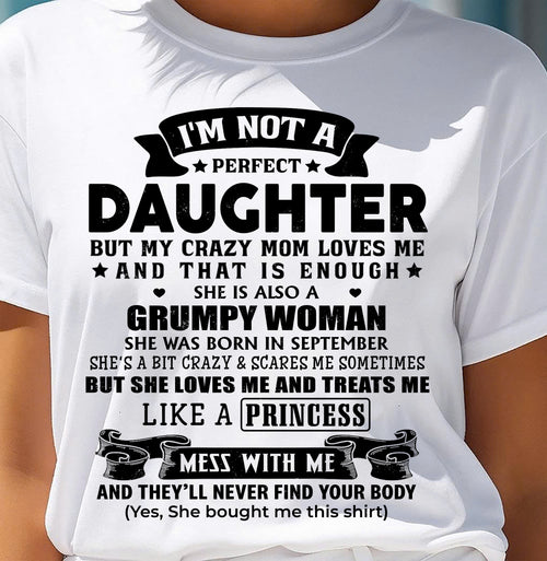 SEPTEMBER - I'M NOT A PERFECT DAUGHTER BUT MY CRAZY MOM LOVE ME - GIFT FROM MOM - NTTD09 (SKU2603-69-09)