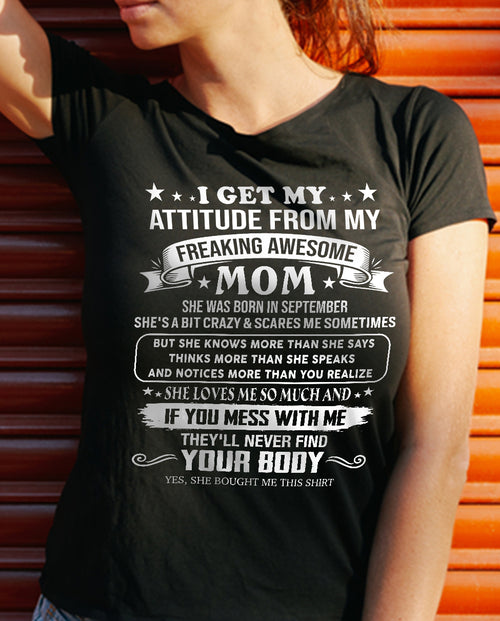 SEPTEMBER - I GET MY ATTITUDE FROM MY FREAKING AWESOME MOM - GIFT FROM MOM - NTTD09 (SKU2603-336-09)
