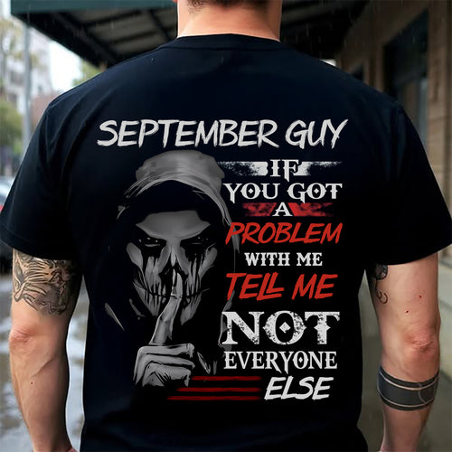 SEPTEMBER - IF YOU GOT A PROBLEM WITH ME - BIRTHDAY T-SHIRT FOR MEN - NTTD09 (SKU12-251-09)