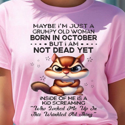 OCTOBER - GRUMPY OLD WOMAN NOT DEAD YET - BIRTHDAY GIFT FOR WOMEN - NTTD10 (SKU09-22-10)