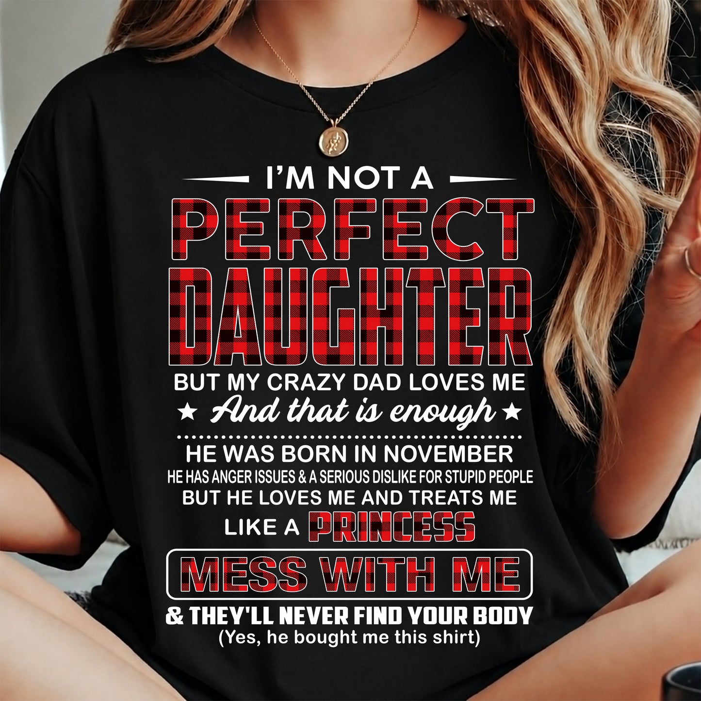 NOVEMBER - I'M NOT A PERFECT DAUGHTER BUT MY CRAZY DAD LOVES ME - GIFT FROM DAD - NTTD11 (SKU2607-323-11)