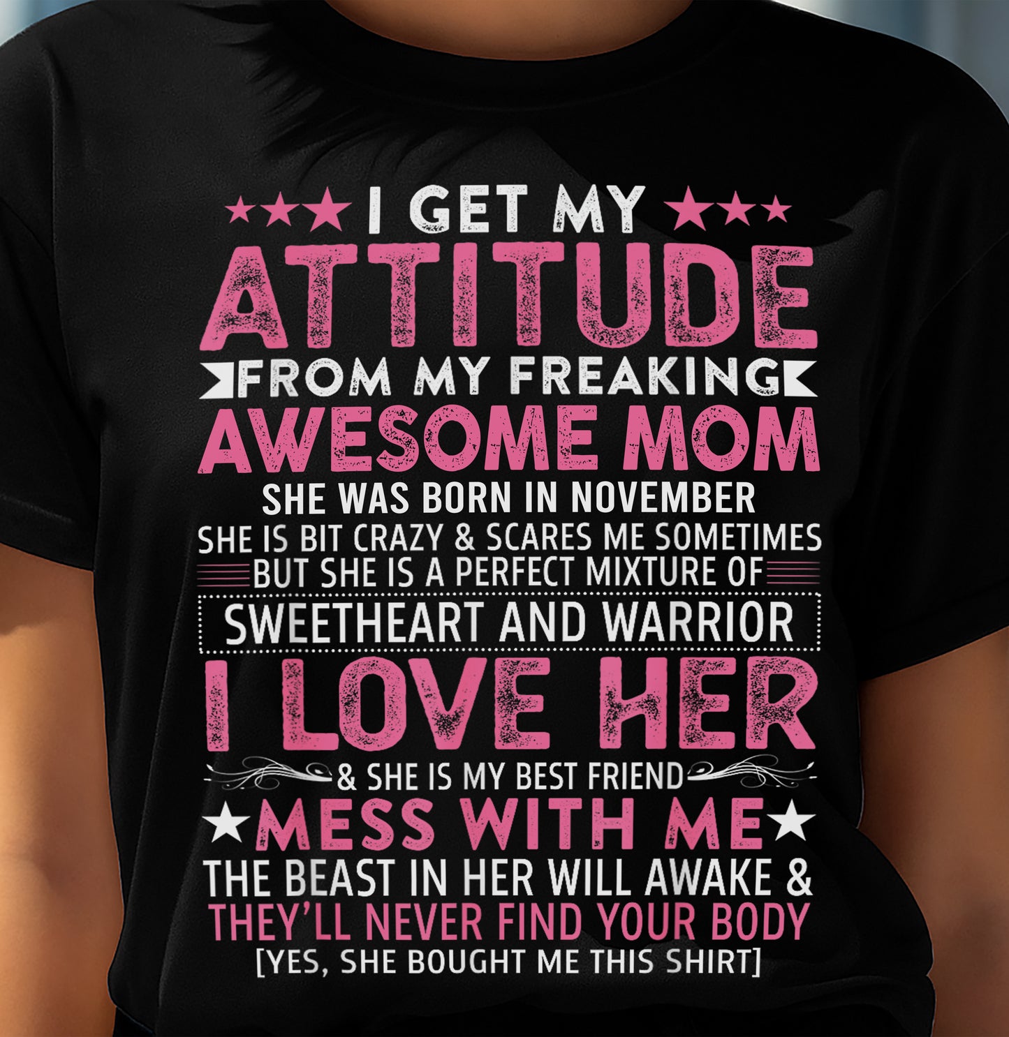 NOVEMBER - I GET MY ATTITUDE FROM MY FREAKING AWESOME MOM - GIFT FROM MOM - NTTD11 (SKU2603-172-11)