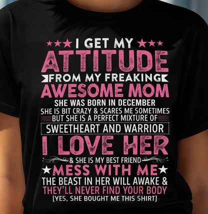 DECEMBER - I GET MY ATTITUDE FROM MY FREAKING AWESOME MOM - GIFT FROM MOM - NTTD12 (SKU2603-172-12)