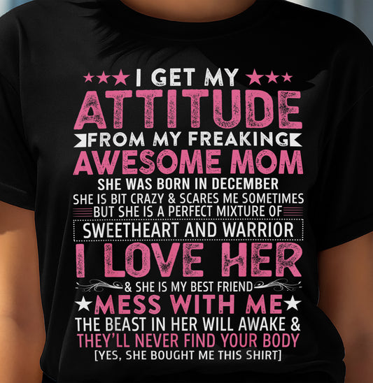DECEMBER - I GET MY ATTITUDE FROM MY FREAKING AWESOME MOM - GIFT FROM MOM - NTTD12 (SKU2603-172-12)