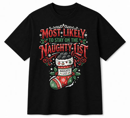 MOST LIKELY TO STAY ON THE NAUGHTY LIST - CHRISTMAS SHIRT - UNISEX T-SHIRT/SWEATER/HOODIE/V-NECK/LONG SLEEVE (SKU2608-156)