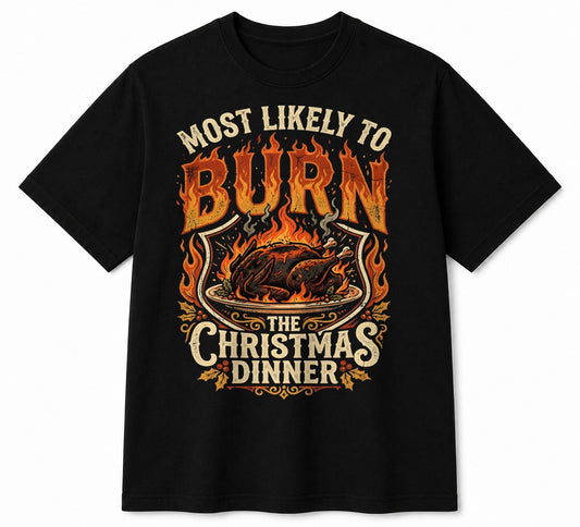 MOST LIKELY TO BURN THE CHRISTMAS DINNER - CHRISTMAS SHIRT - UNISEX T-SHIRT/SWEATER/HOODIE/V-NECK/LONG SLEEVE (SKU2608-160)