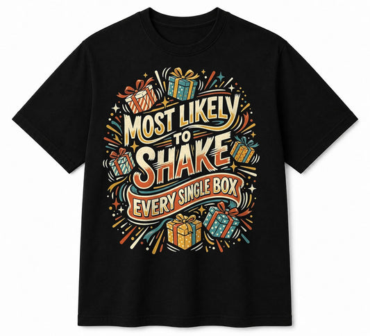 MOST LIKELY TO SHAKE EVERY SINGLE BOX - CHRISTMAS SHIRT - UNISEX T-SHIRT/SWEATER/HOODIE/V-NECK/LONG SLEEVE (SKU2608-157)