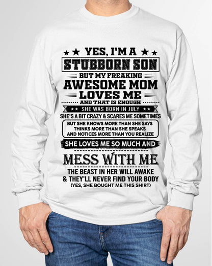 July – "I'm A Stubborn Son But My Freaking Awesome Mom Loves Me" – The Beautiful T - Shirt From Mom – nttd07 (SKU2606-289-07)