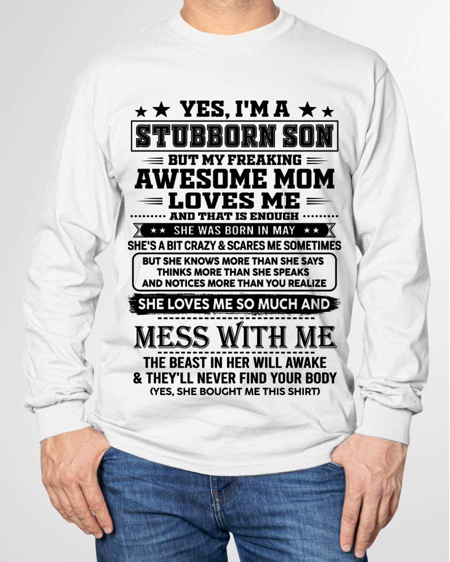 May – "I'm A Stubborn Son But My Freaking Awesome Mom Loves Me" – The Beautiful T - Shirt From Mom – nttd05 (SKU2606-289-05)