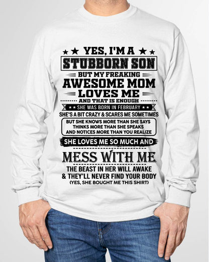 February – "I'm A Stubborn Son But My Freaking Awesome Mom Loves Me" – The Beautiful T - Shirt From Mom – nttd02 (SKU2606-289-02)