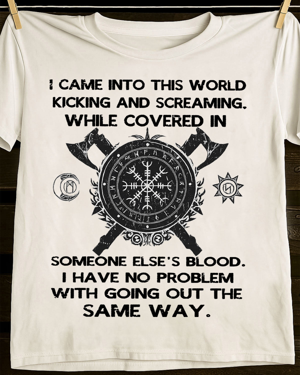 I CAME INTO THIS WORLD KICKING AND SCREAMING - UNISEX T-SHIRT - NTTD00