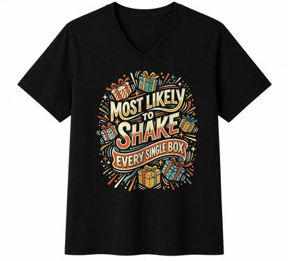 MOST LIKELY TO SHAKE EVERY SINGLE BOX - CHRISTMAS SHIRT - UNISEX T-SHIRT/SWEATER/HOODIE/V-NECK/LONG SLEEVE (SKU2608-157)