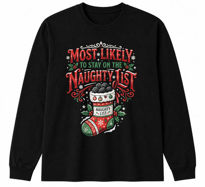 MOST LIKELY TO STAY ON THE NAUGHTY LIST - CHRISTMAS SHIRT - UNISEX T-SHIRT/SWEATER/HOODIE/V-NECK/LONG SLEEVE (SKU2608-156)