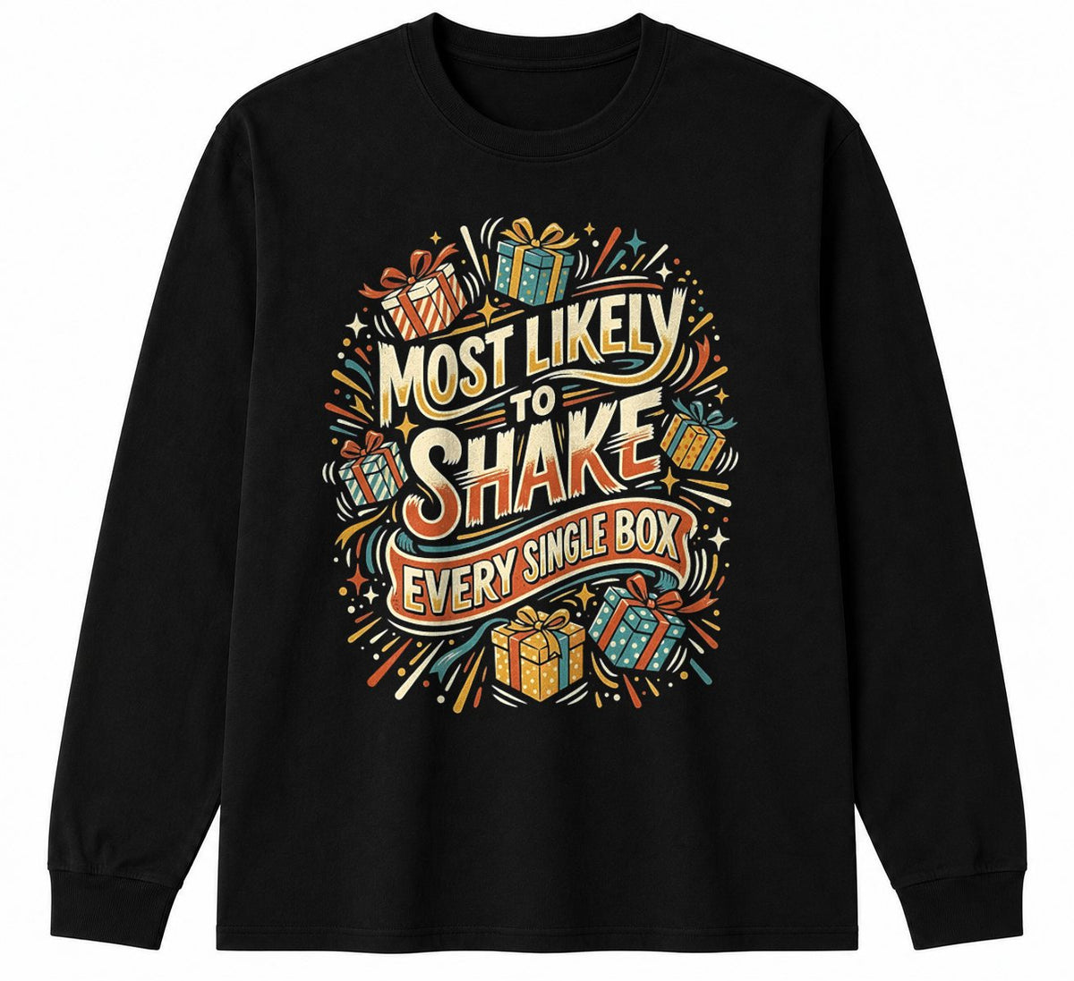 MOST LIKELY TO SHAKE EVERY SINGLE BOX - CHRISTMAS SHIRT - UNISEX T-SHIRT/SWEATER/HOODIE/V-NECK/LONG SLEEVE (SKU2608-157)