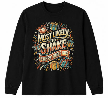 MOST LIKELY TO SHAKE EVERY SINGLE BOX - CHRISTMAS SHIRT - UNISEX T-SHIRT/SWEATER/HOODIE/V-NECK/LONG SLEEVE (SKU2608-157)