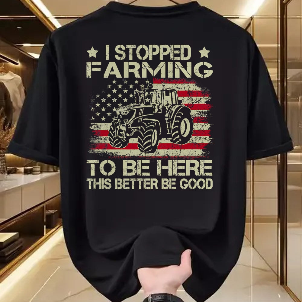 Best Farmer Life Shirt, Funny Farmer UnisexT-Shirt/Hoodie/Sweatshirt HLT00 - I Stopped Farming to Be Here This Better Be Good Funny T-Shirt