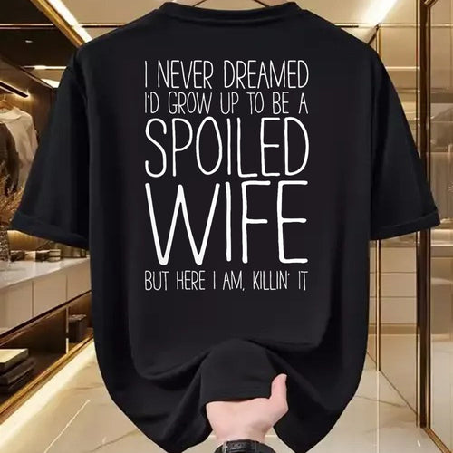 Best Wife Shirt, Wife and Husband Unisex T-Shirt/Hoodie/Sweatshirt HLT00 - Gift for wife T shirt, spoiled wife   I Never Dreamed I'd Grow Up To Be A Spoiled Wife T-Shirt T-Shi