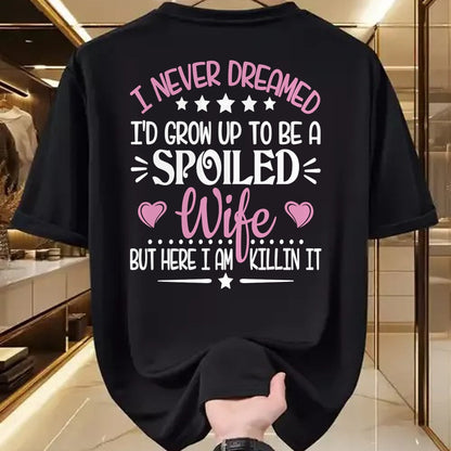 Best Wife Shirt, Wife and Husband Unisex T-Shirt/Hoodie/Sweatshirt HLT00 - Gift for wife T shirt, spoiled wife   Retro I Never Dreamed I'd Grow Up To Be A Spoiled Wife Long Sl