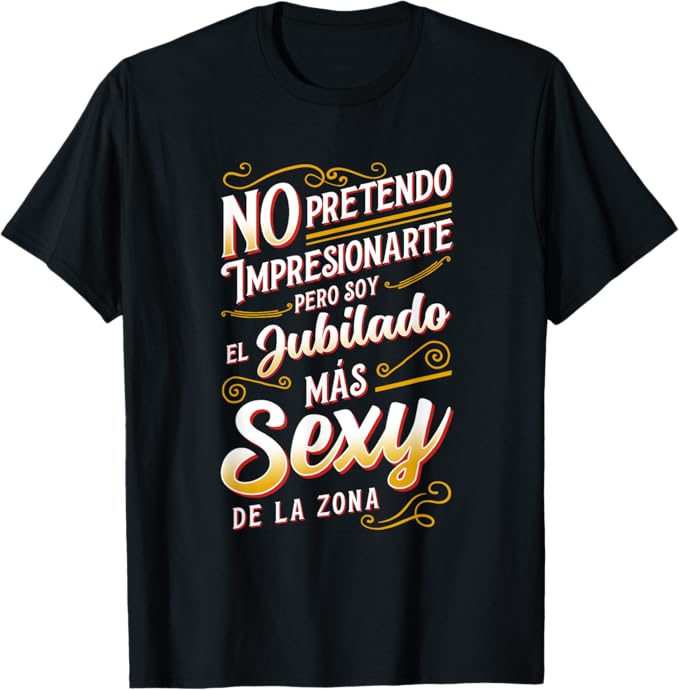 CAMISETA DIVERTIDA PARA JUBILADOS – EL JUBILADO MÁS SEXY DE LA ZONA - REGALO DE CUMPLEAÑOS PARA HOMBRES / MUJERES - NTTD00sp