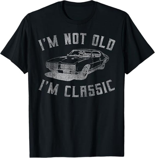 I'm Not Old I'm Classic Funny Car Graphic